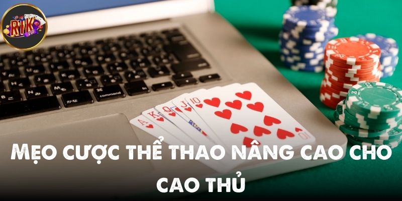 Mẹo cược thể thao nâng cao cho cao thủ Rikvip mới